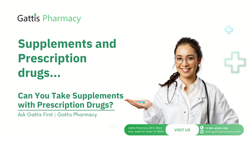 Can you take supplements with prescription drugs? Guide to safety, interactions, and pharmacist advice – Gattis Pharmacy