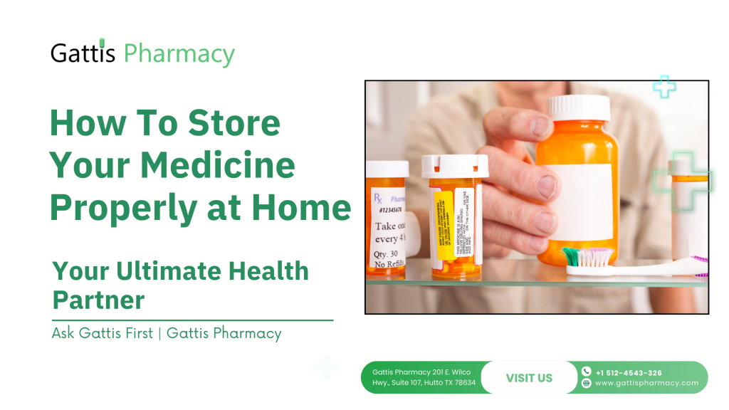 Proper medicine storage - Gattis Pharmacy