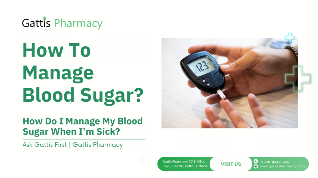 How to Manage My Blood Sugar When I’m Sick: Practical Tips By Gattis Pharmacy