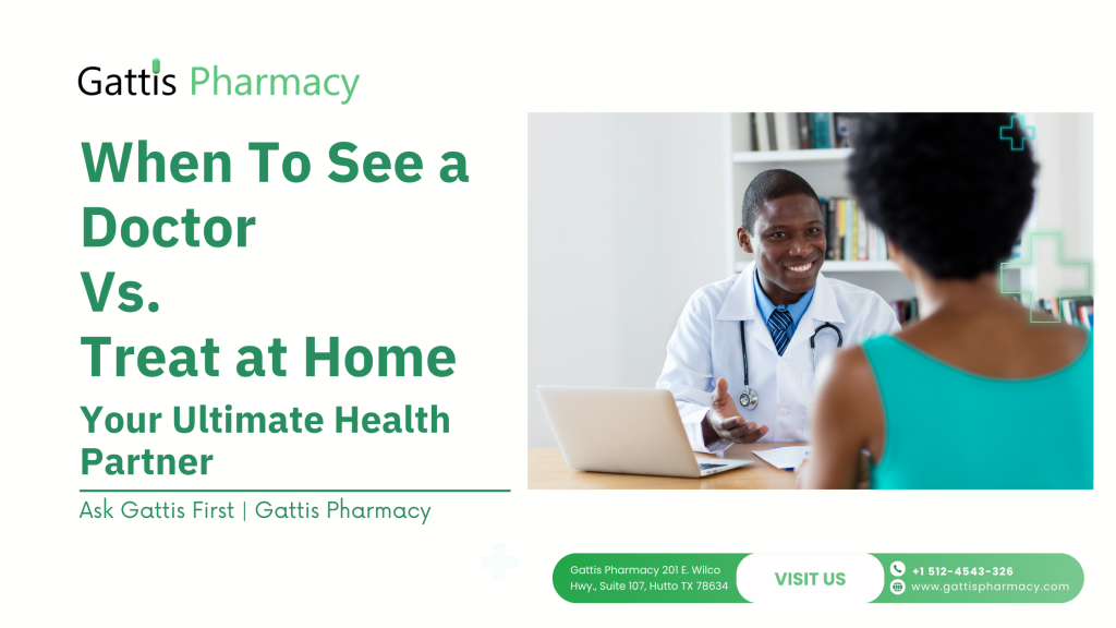 When To See a Doctor Vs. Treat at Home – Gattis Pharmacy